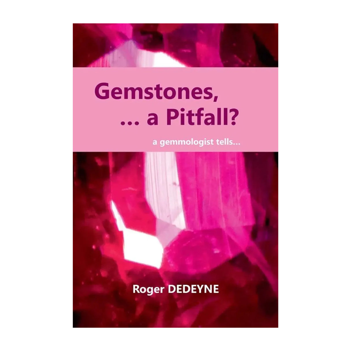 Gemstones, …a Pitfall? soft cover book by Roger Dedeyne, gemstone fraud and trade awareness guide, 157 pages front