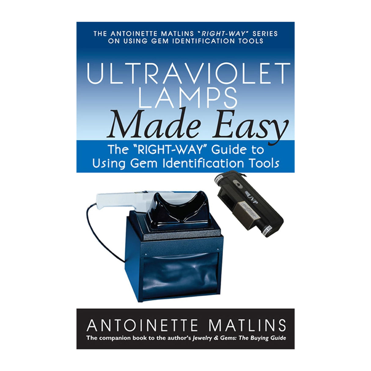 Ultraviolet Lamps Made Easy gem identification guide by Antoinette Matlins