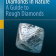 Diamonds in Nature : A Guide to Rough Diamonds