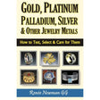 Gold, Platinum, Palladium, Silver & Other Jewelry Metals: How to Test, Select & Care for Them